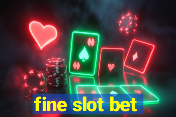 fine slot bet