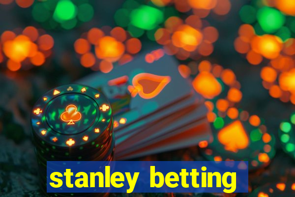 stanley betting