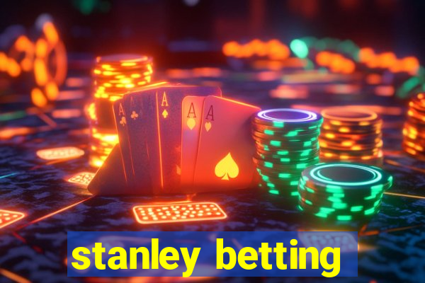 stanley betting