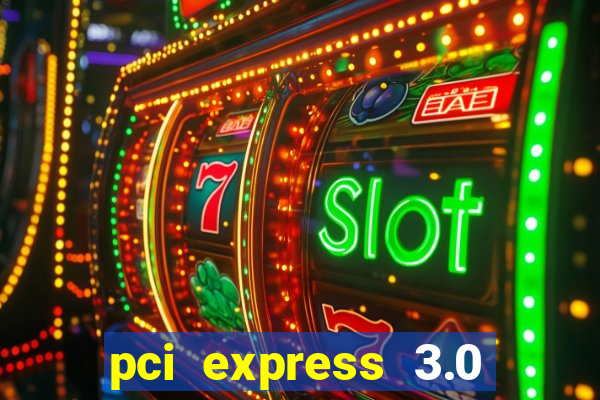 pci express 3.0 x16 slot