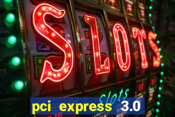 pci express 3.0 x16 slot