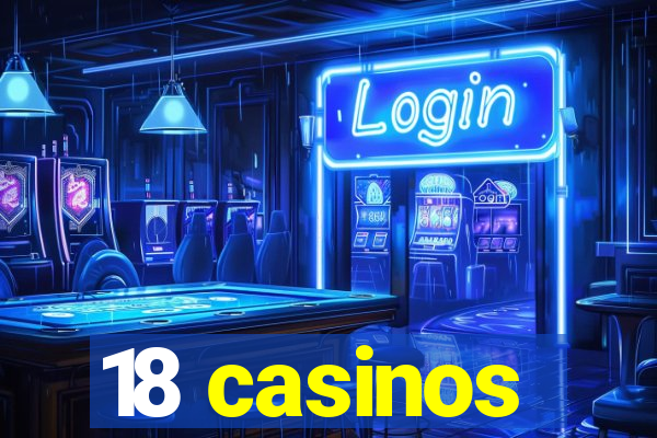 18 casinos