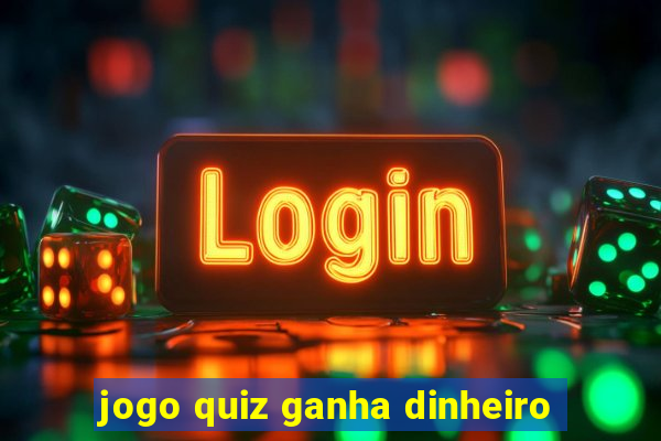 jogo quiz ganha dinheiro