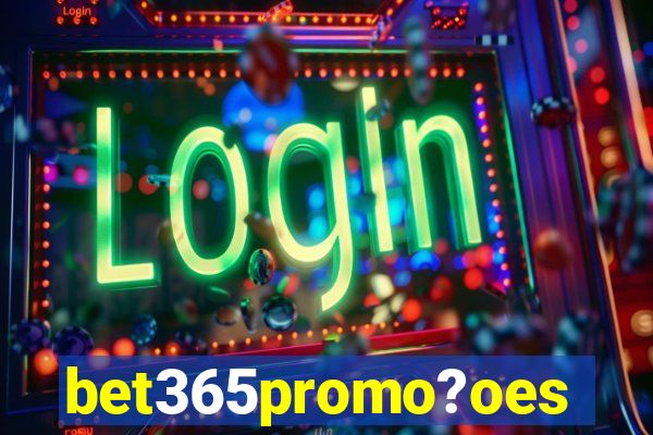 bet365promo?oes