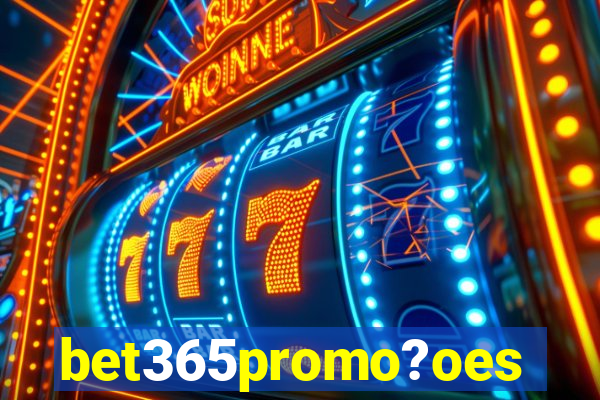 bet365promo?oes