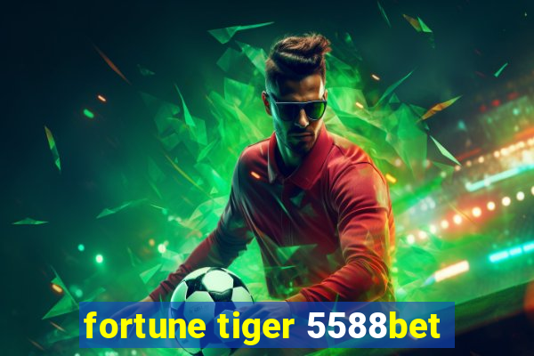 fortune tiger 5588bet