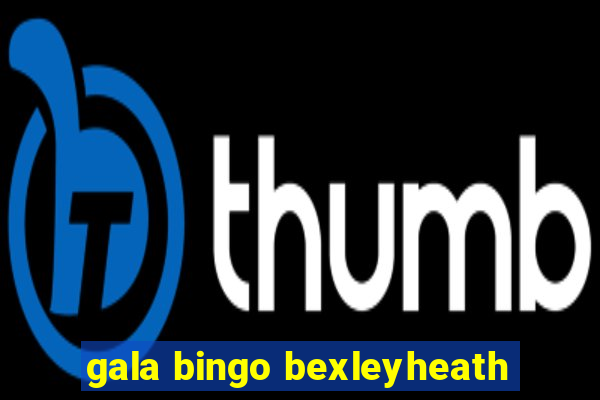 gala bingo bexleyheath