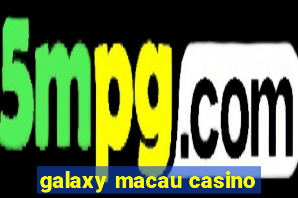 galaxy macau casino