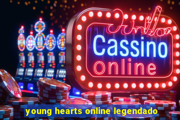 young hearts online legendado