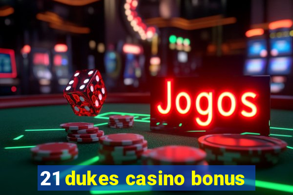 21 dukes casino bonus