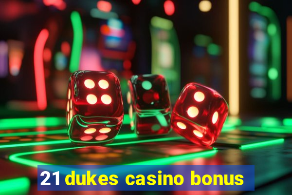 21 dukes casino bonus