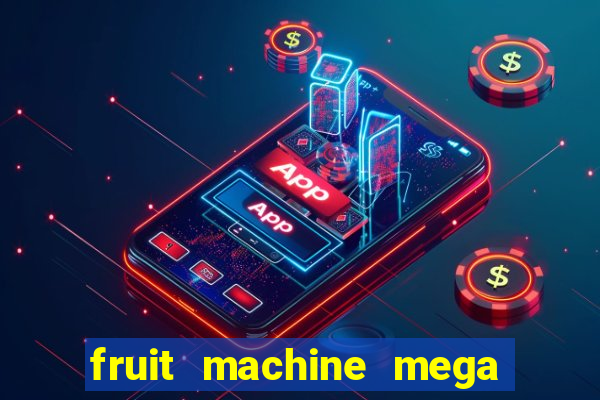 fruit machine mega bonus slot