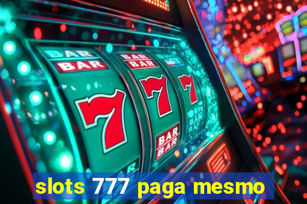 slots 777 paga mesmo