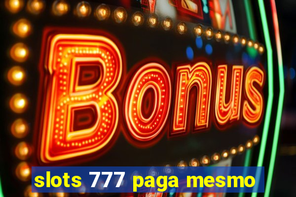 slots 777 paga mesmo