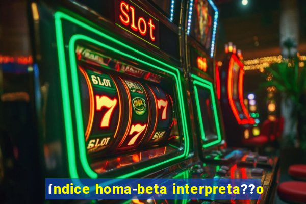 índice homa-beta interpreta??o