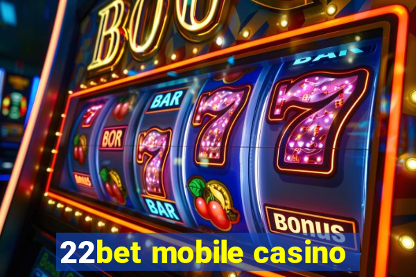 22bet mobile casino