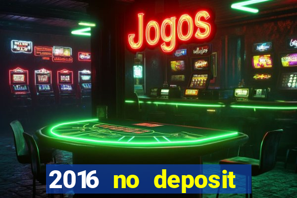 2016 no deposit casino bonus