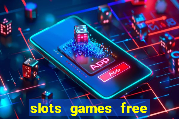 slots games free to play