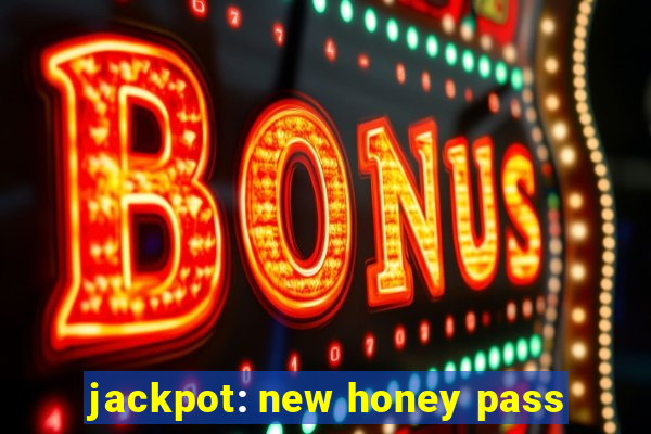 jackpot: new honey pass