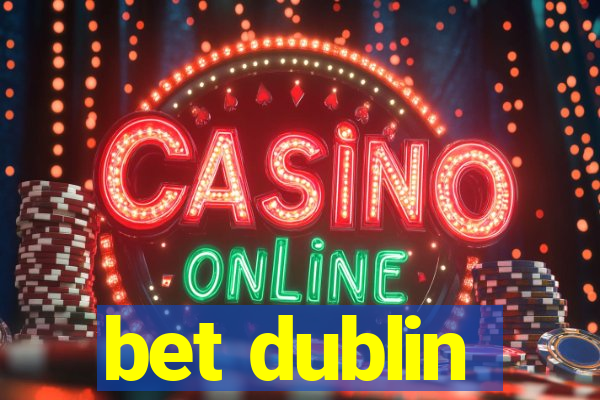 bet dublin