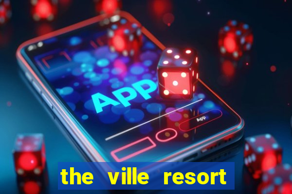 the ville resort and casino