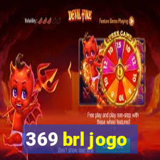 369 brl jogo