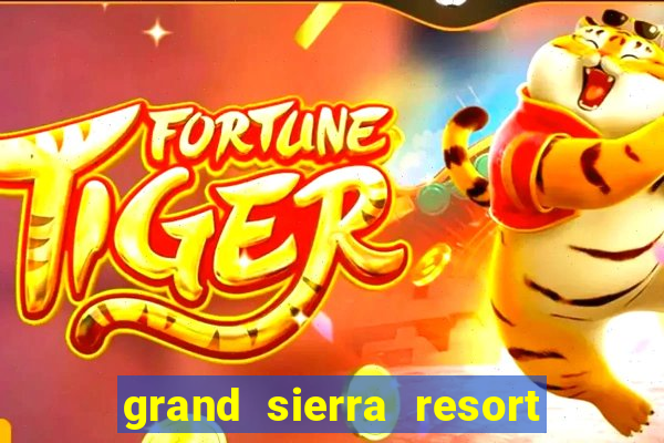 grand sierra resort and casino reno nv