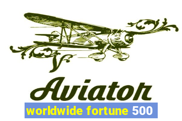 worldwide fortune 500