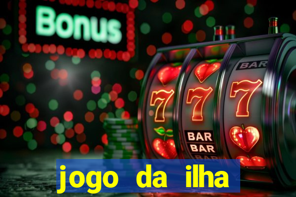 jogo da ilha ganhar dinheiro