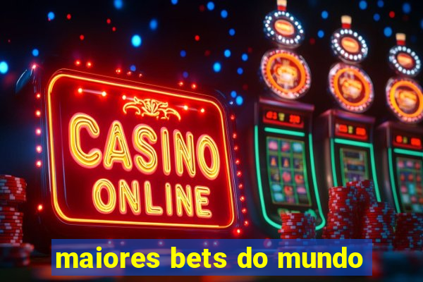 maiores bets do mundo