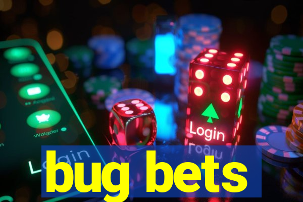 bug bets