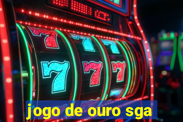 jogo de ouro sga