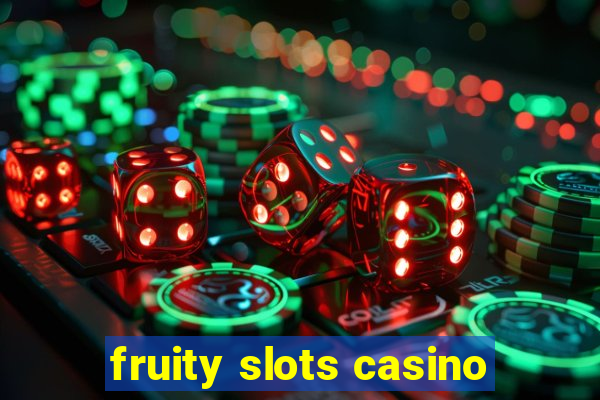 fruity slots casino