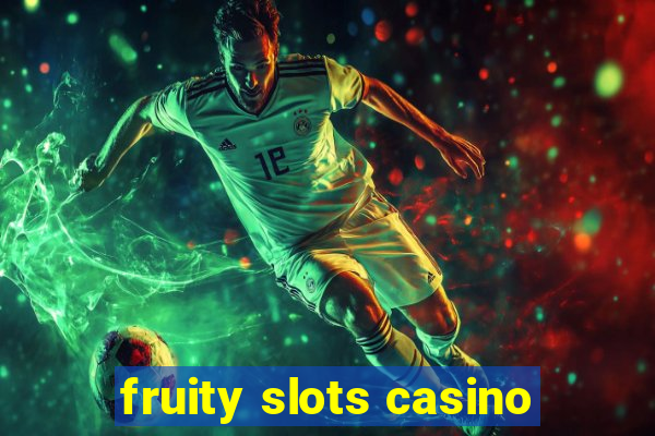 fruity slots casino