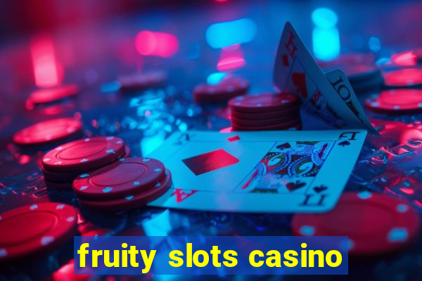 fruity slots casino