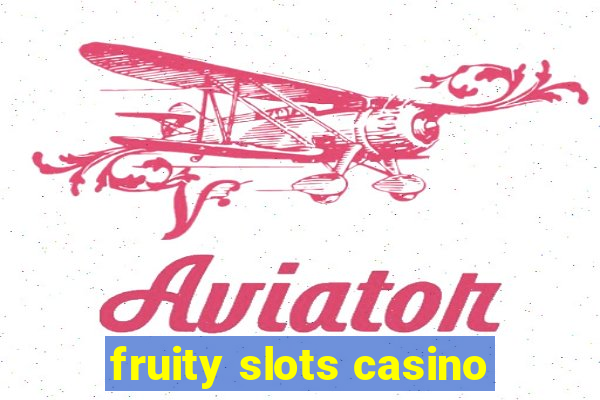 fruity slots casino