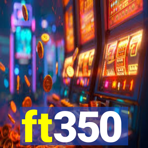 ft350