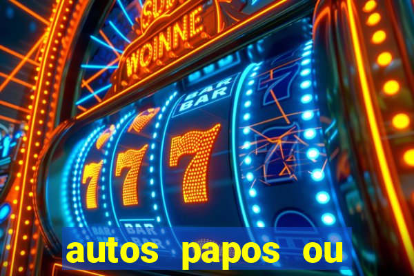 autos papos ou altos papos