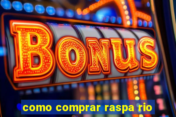 como comprar raspa rio