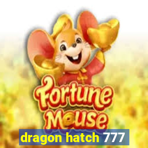 dragon hatch 777