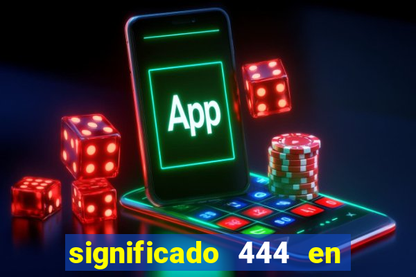 significado 444 en lo espiritual