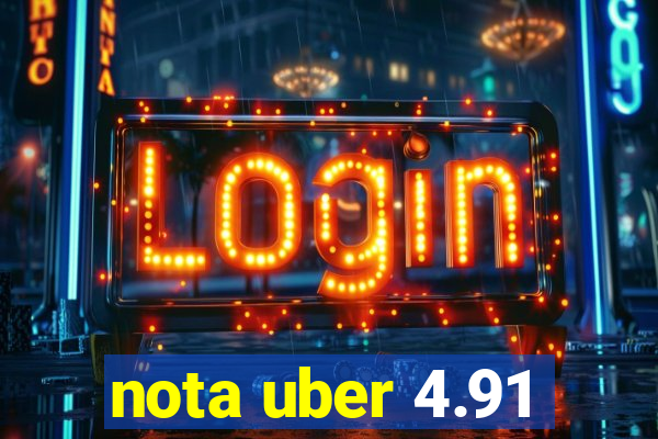 nota uber 4.91