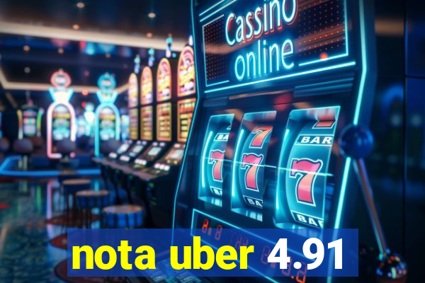 nota uber 4.91