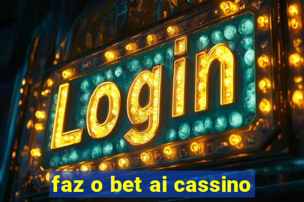 faz o bet ai cassino