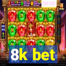 8k bet