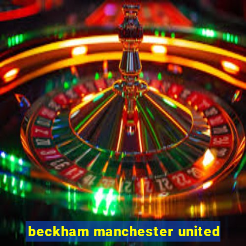 beckham manchester united