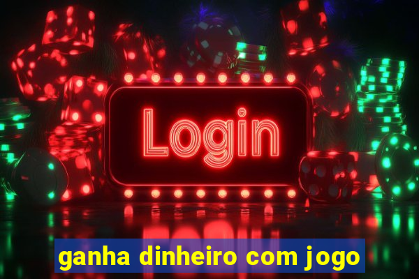 ganha dinheiro com jogo