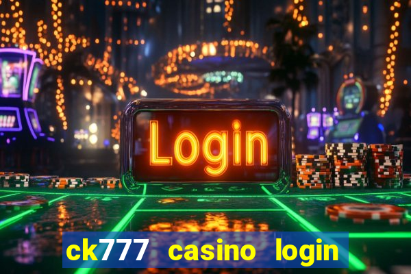 ck777 casino login register mobile