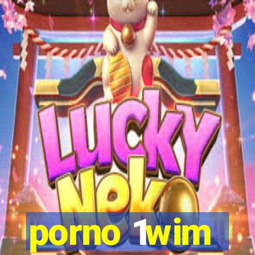 porno 1wim