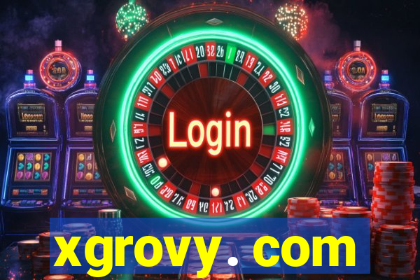 xgrovy. com